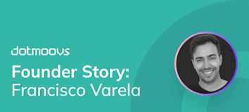 Founder Story: Francisco Varela - dotmoovs